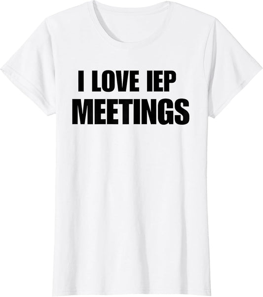 Funny White Lie SPED Teacher Women's I Love IEP Meetings