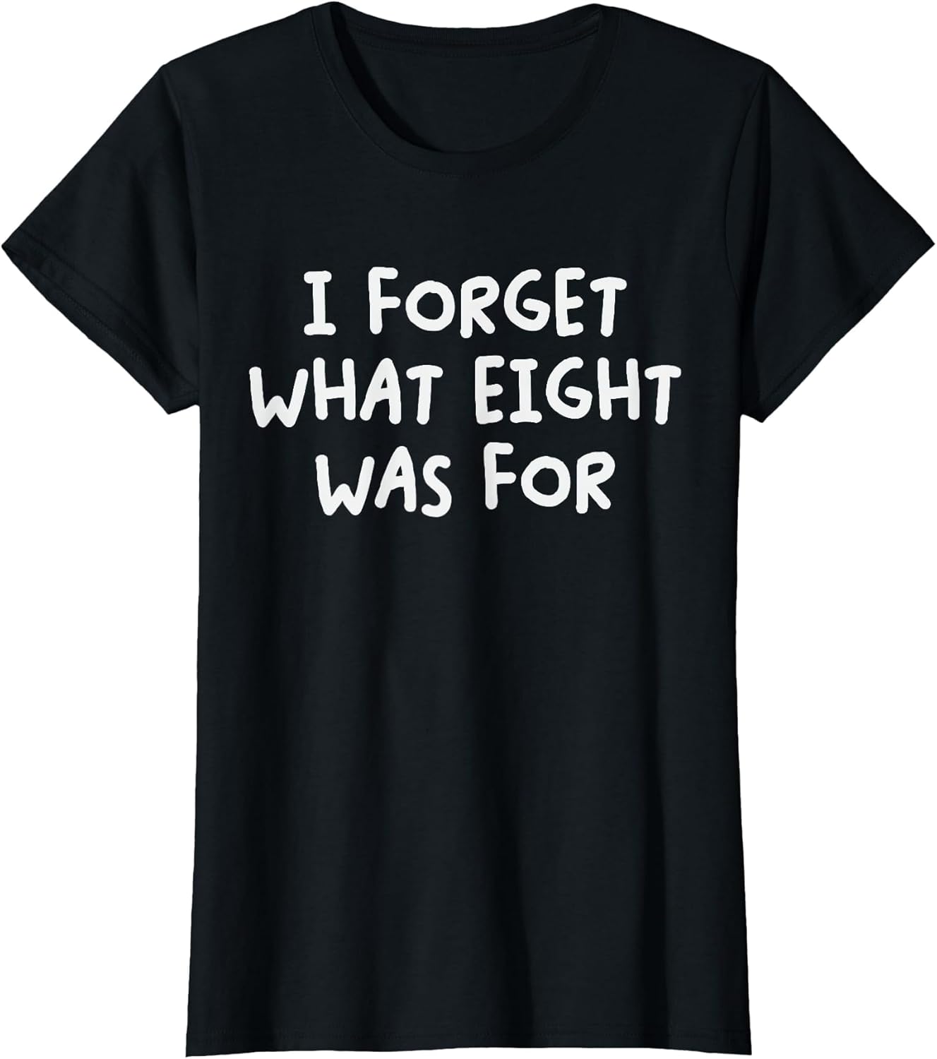 Funny Saying I Forget What Eight was for Adult Humor Joke