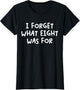 Funny Saying I Forget What Eight was for Adult Humor Joke