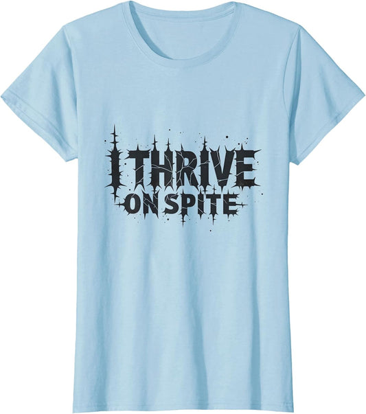 I Thrive On Spite Motivational Dark Humor Design