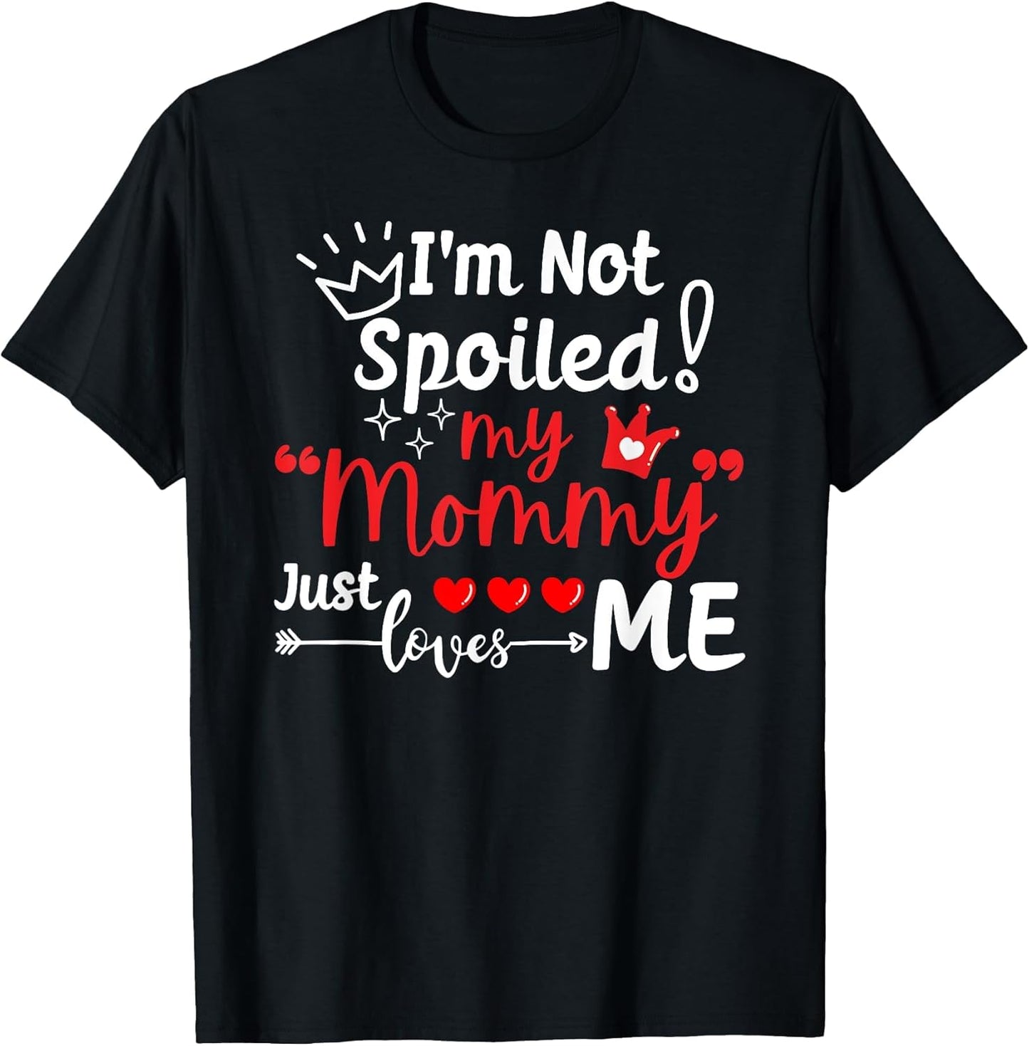 I'm Not Spoiled My Mommy Just Loves Me Team Kids Matching