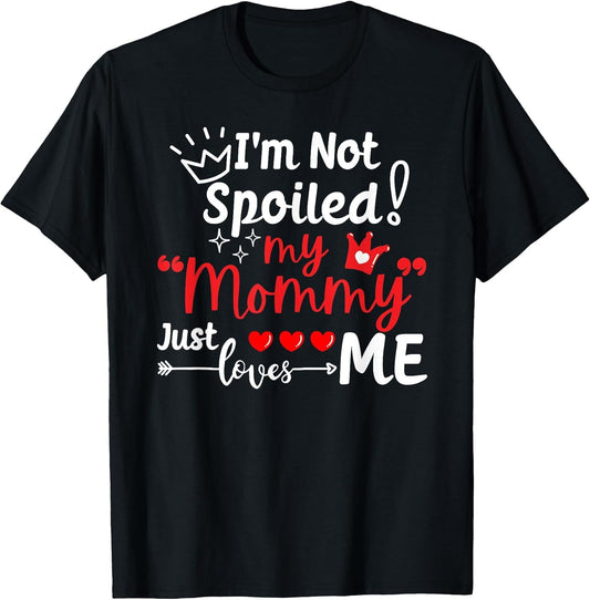 I'm Not Spoiled My Mommy Just Loves Me Team Kids Matching