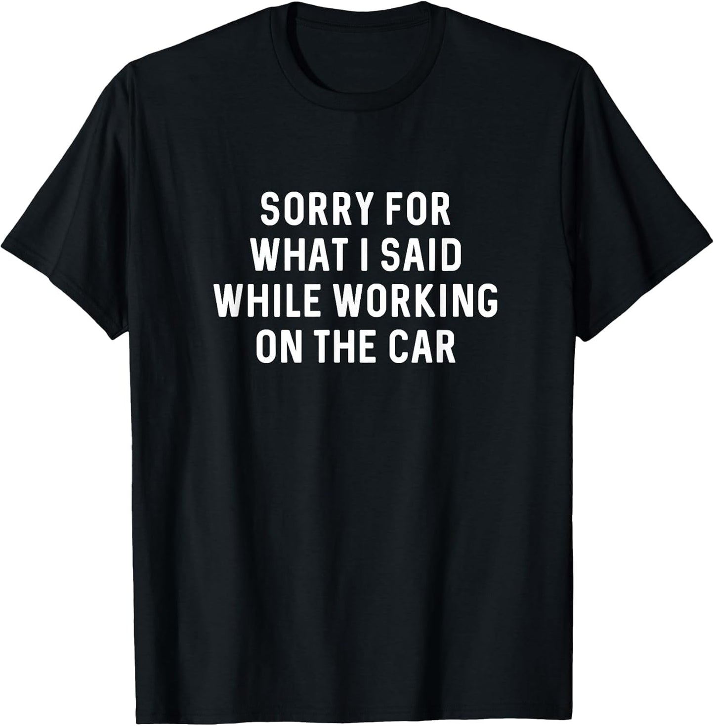 Sorry for What I Said Working On Car Funny Auto Mechanic