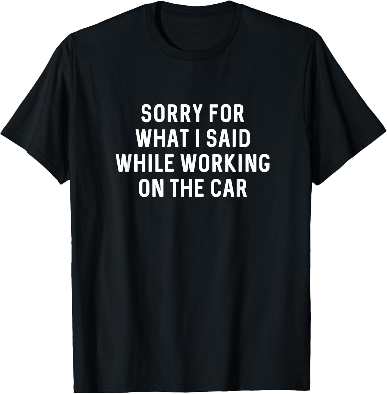 Sorry for What I Said Working On Car Funny Auto Mechanic