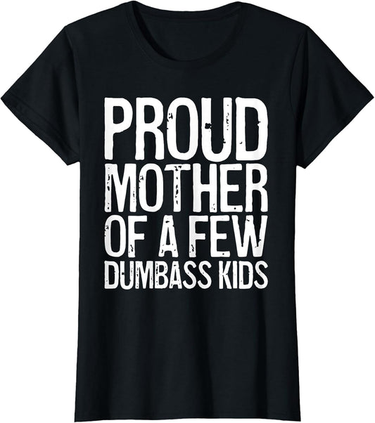 Proud Mother of A Few Dumbass Kids Shirt Women Mothers Day