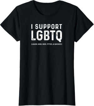 I Support LGBTQ (Liquor, Guns, Beer, Titties, & Quickies!)