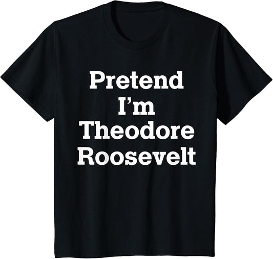 Pretend I'm Theodore Roosevelt Costume Halloween History