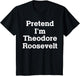 Pretend I'm Theodore Roosevelt Costume Halloween History