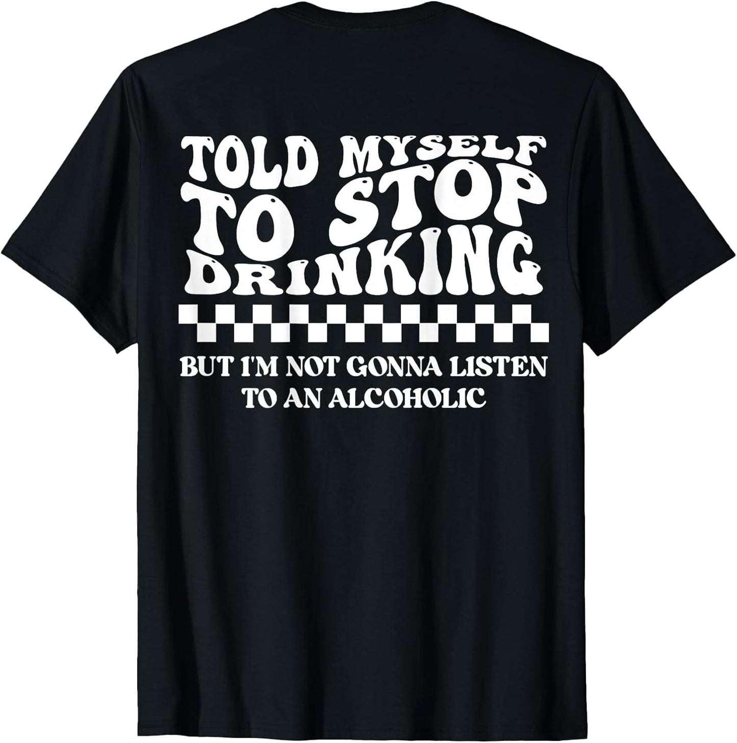 Told Myself to Stop Drinking. But I'm Not Gonna Listen Funny