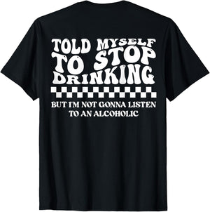 Told Myself to Stop Drinking. But I'm Not Gonna Listen Funny