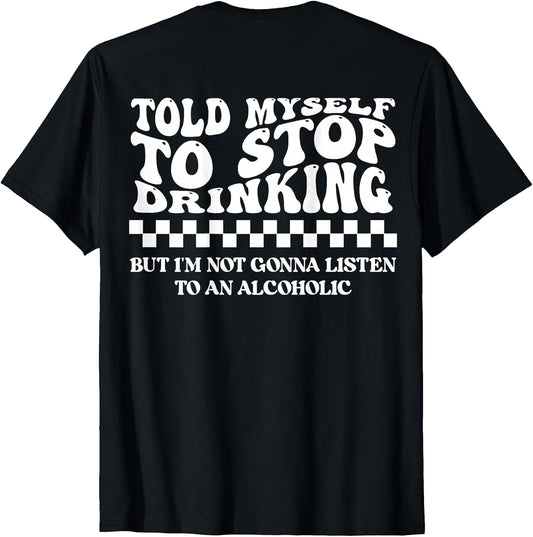 Told Myself to Stop Drinking. But I'm Not Gonna Listen Funny