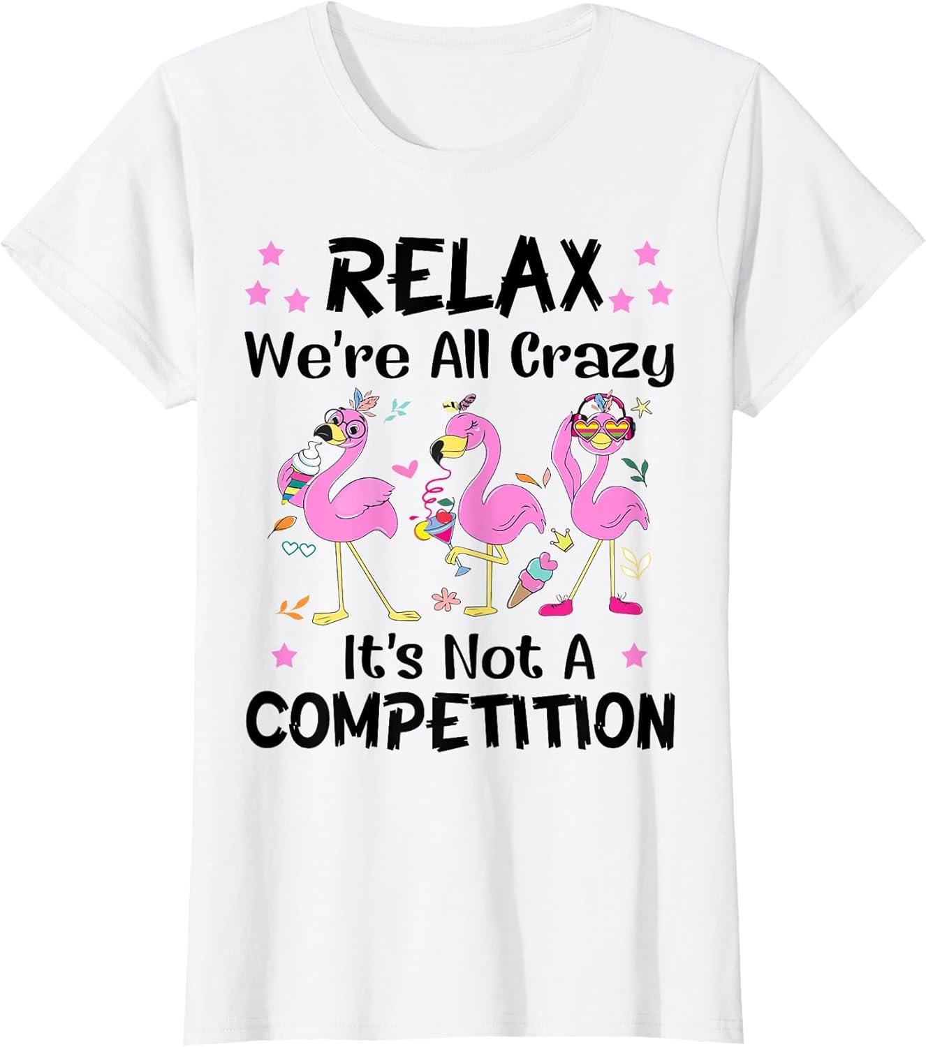 Relax We're All Crazy It's Not A Competition Flamingo Funny