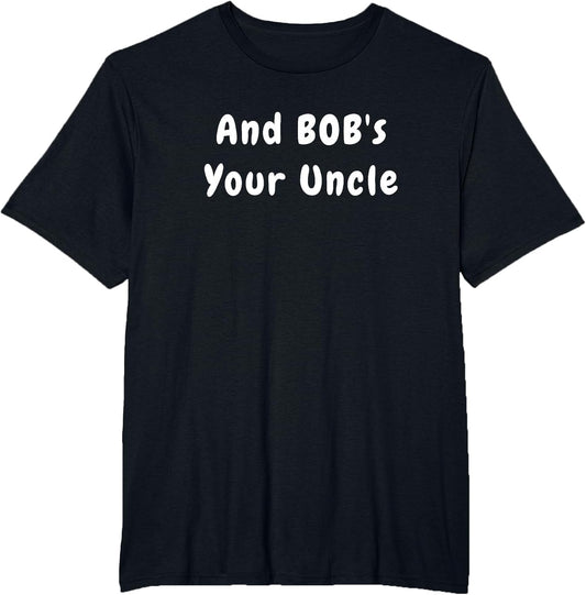 and Bob's Your Uncle - Funny Design