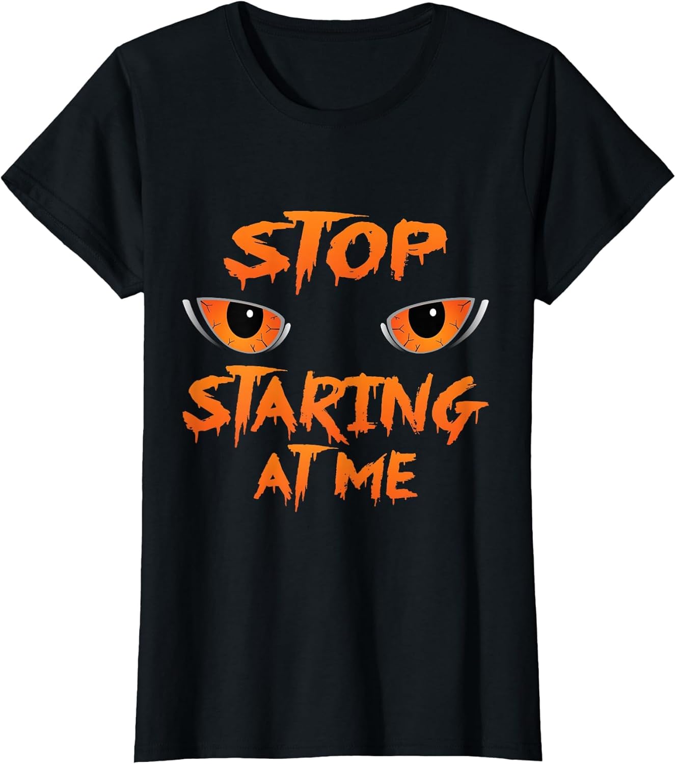Stop Staring at me, Funny and Scary T Shirt Gift.
