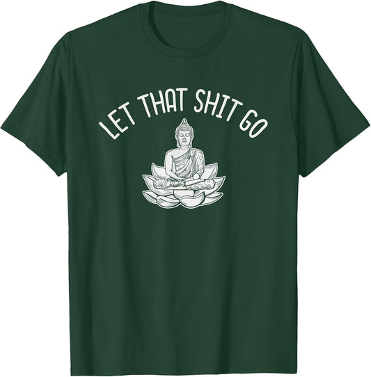 Profanity Shirts Let that Shit Go Buddha Zen Cuss Swear