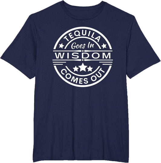Tequila goes in Wisdom Comes Out Funny Drinking