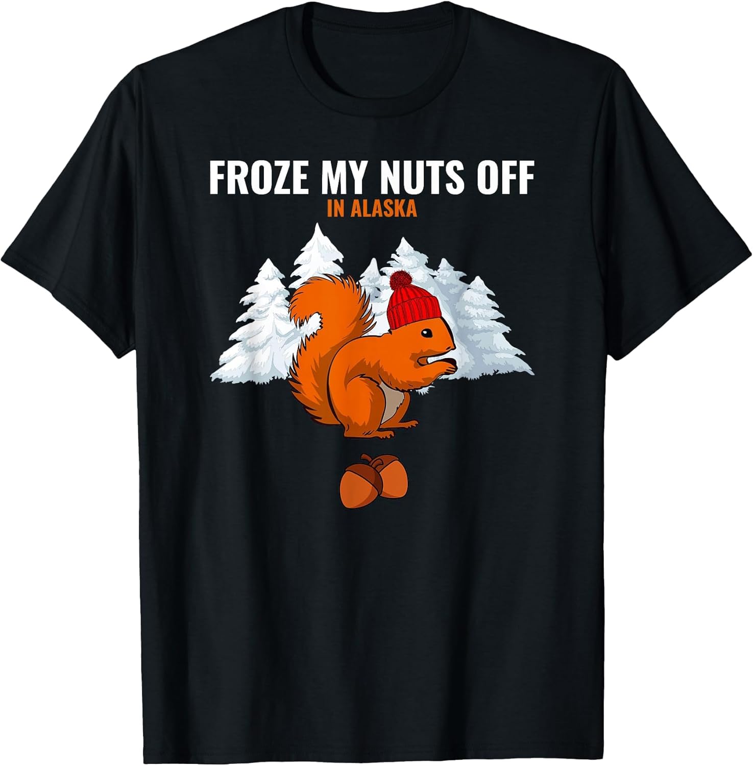 Froze My Nuts Off in Alaska Funny Squirrel Alaskan Tourist