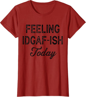 Funny Rude Anti Social Sarcastic Feeling IDGAF-ISH Today
