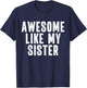 Awesome Like My Sister Quote Funny Sibling Family