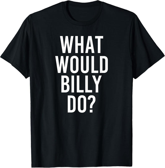 What Would Billy Do Funny Personalized Name Joke Men Gift