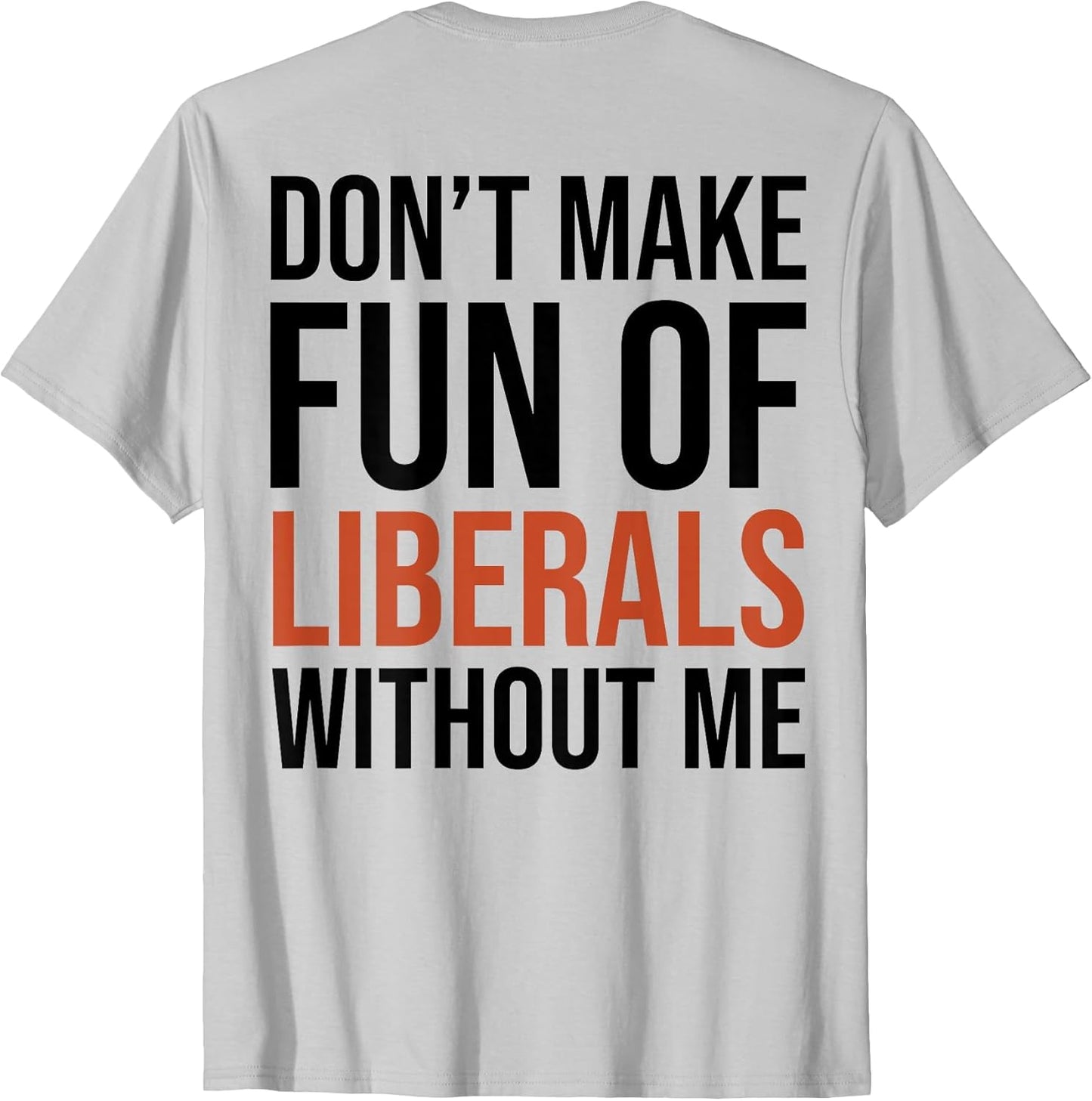 (ON Back) Don't Make Fun of Liberals Without Me