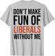 (ON Back) Don't Make Fun of Liberals Without Me