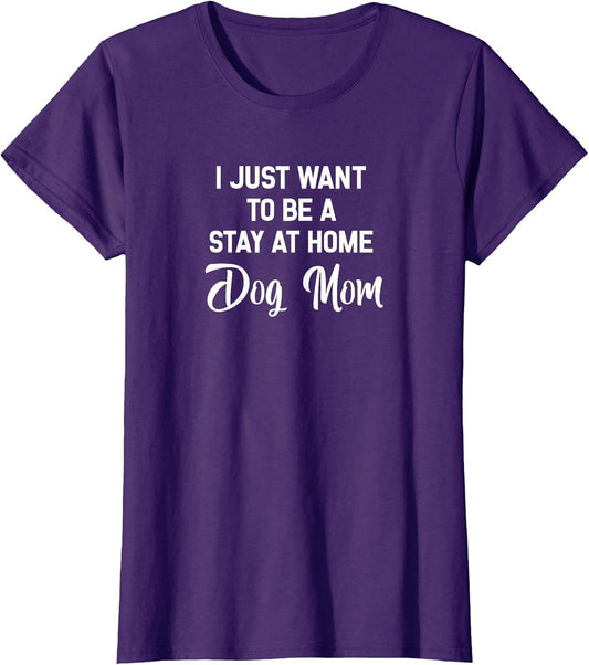 I Just Want to Be A Stay at Home Dog Mom