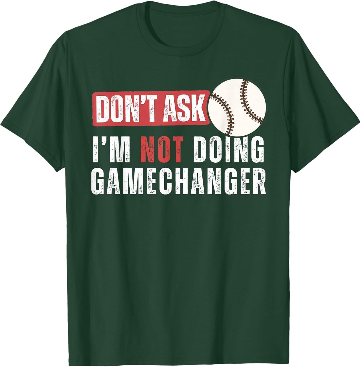 Don't Ask I'm Not Doing Gamechanger Funny Baseball Lover