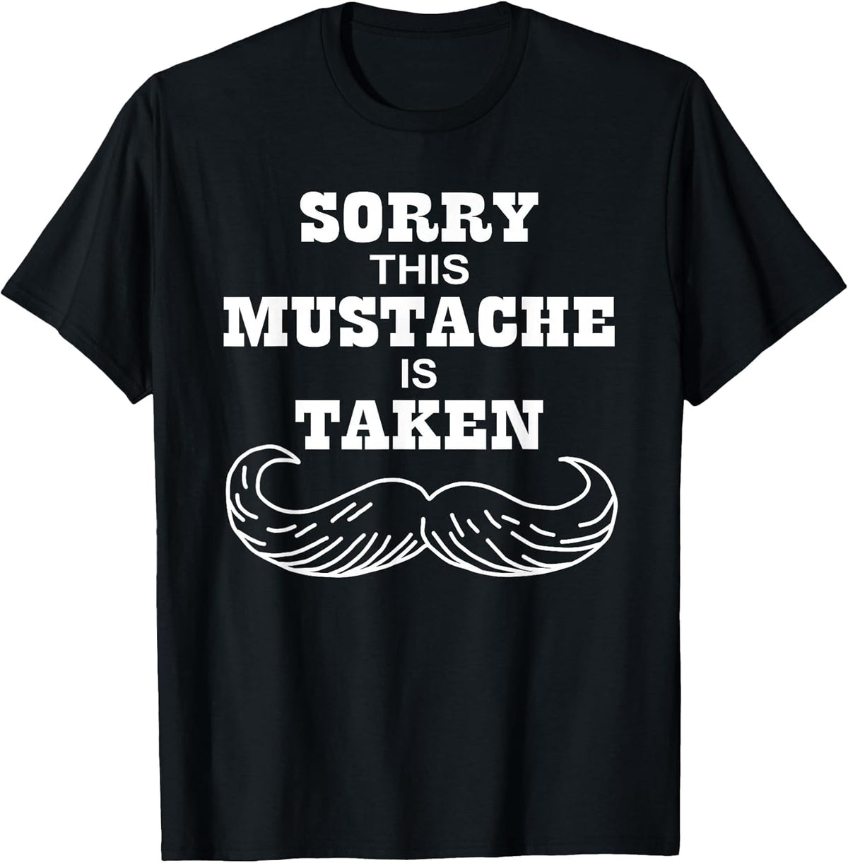 Sorry This Mustache is Take