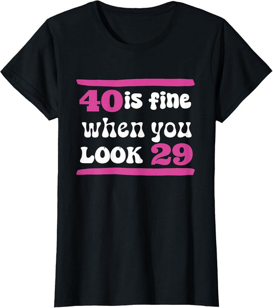 40th Birthday 40 is Fine When You Look 29 Forty Years Old
