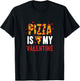 Pizza Is My Valentine Funny Valentine's Day Design