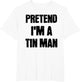 Pretend I'm A Tin Man Adult Kids Men Women Costume