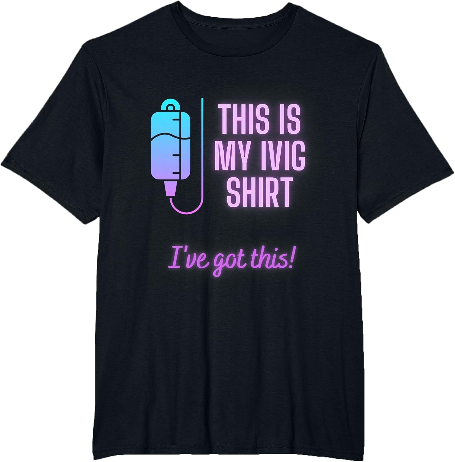 This is My IVIG Shirt - Rheumatoid Arthritis Treatment