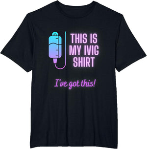 This is My IVIG Shirt - Rheumatoid Arthritis Treatment