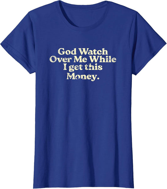 God Watch Over Me While I Get This Money Funny Saying Jesus