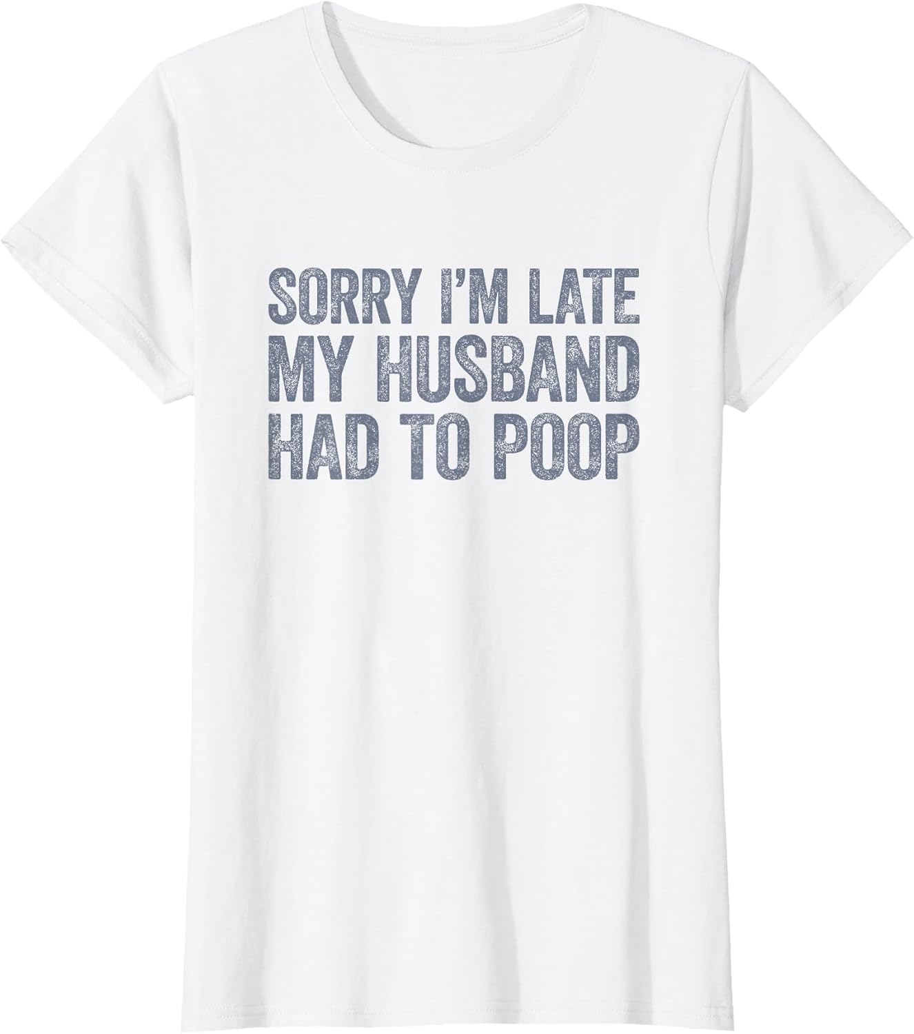 Sorry I'm Late My Husband Had to Poop Funny Wife