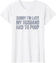 Sorry I'm Late My Husband Had to Poop Funny Wife