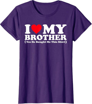 I Love My Brother Yes He Bought Me This Shirt Funny Brother