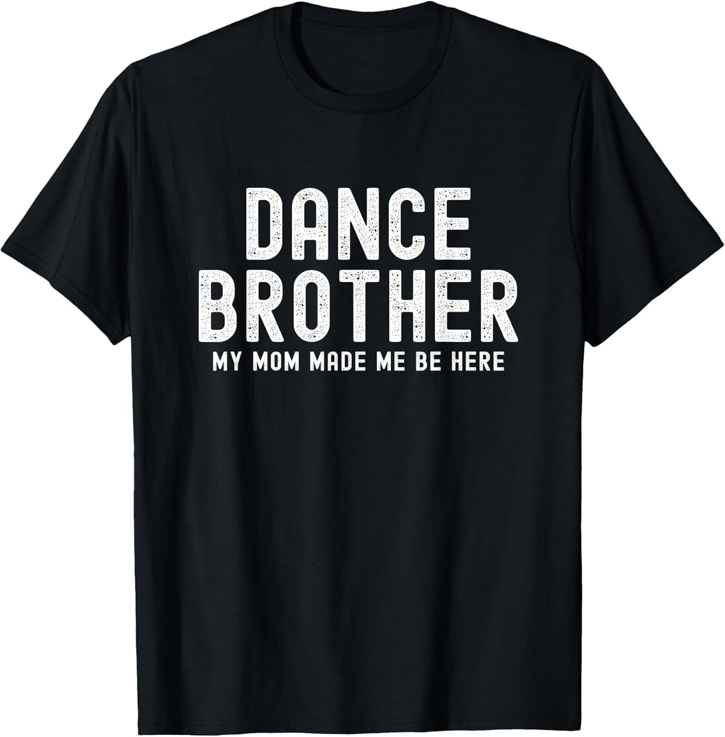 Funny Dance Brother My Mom Made Dancing Brother of a Dancer