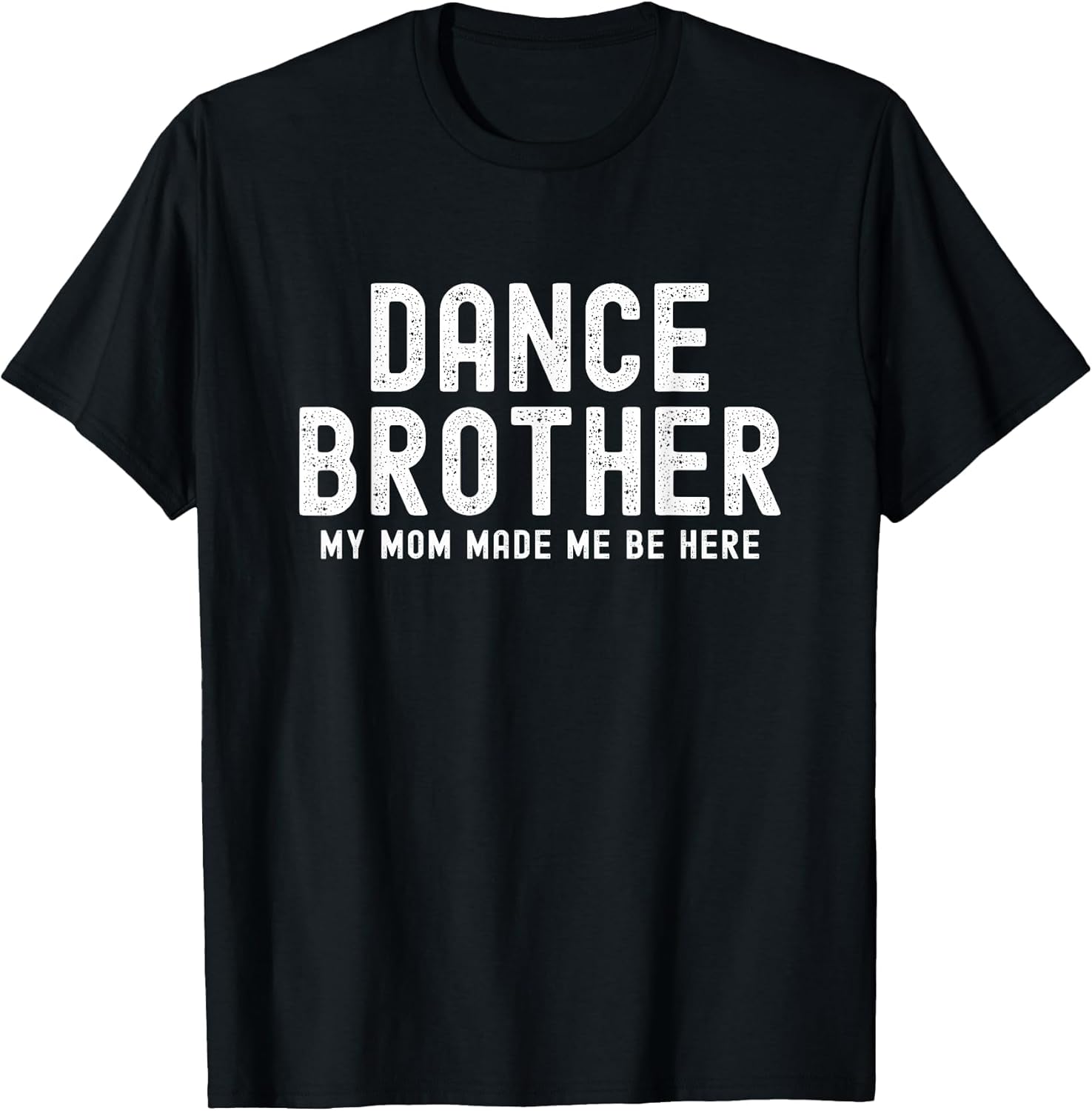 Funny Dance Brother My Mom Made Dancing Brother of a Dancer