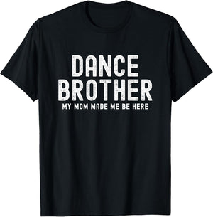 Funny Dance Brother My Mom Made Dancing Brother of a Dancer