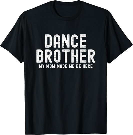 Funny Dance Brother My Mom Made Dancing Brother of a Dancer