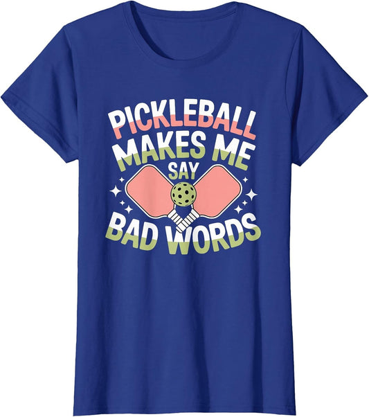 Pickleball Makes Me Say Bad Words Pickleball Players