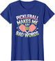 Pickleball Makes Me Say Bad Words Pickleball Players