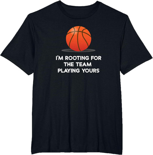 I’m Rooting for The Team Playing Yours! Funny Sport Apparel