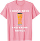 I Drink Beer and Know Things Funny Drinking Gift