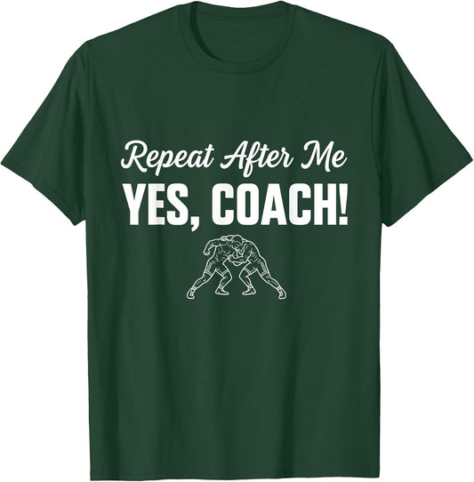 Repeat After Me Yes Coach Wrestling Training