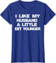 I Like My Husband A Little Bit Younger Funny Saying Women