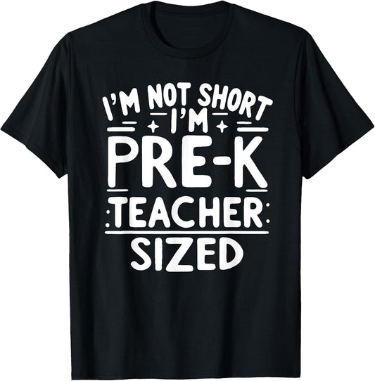I'm not Short I'm pre k Teacher Sized Funny Back to School