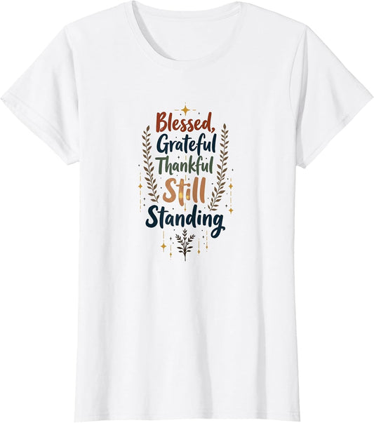 Blessed Grateful Thankful Still Standing | Inspirational